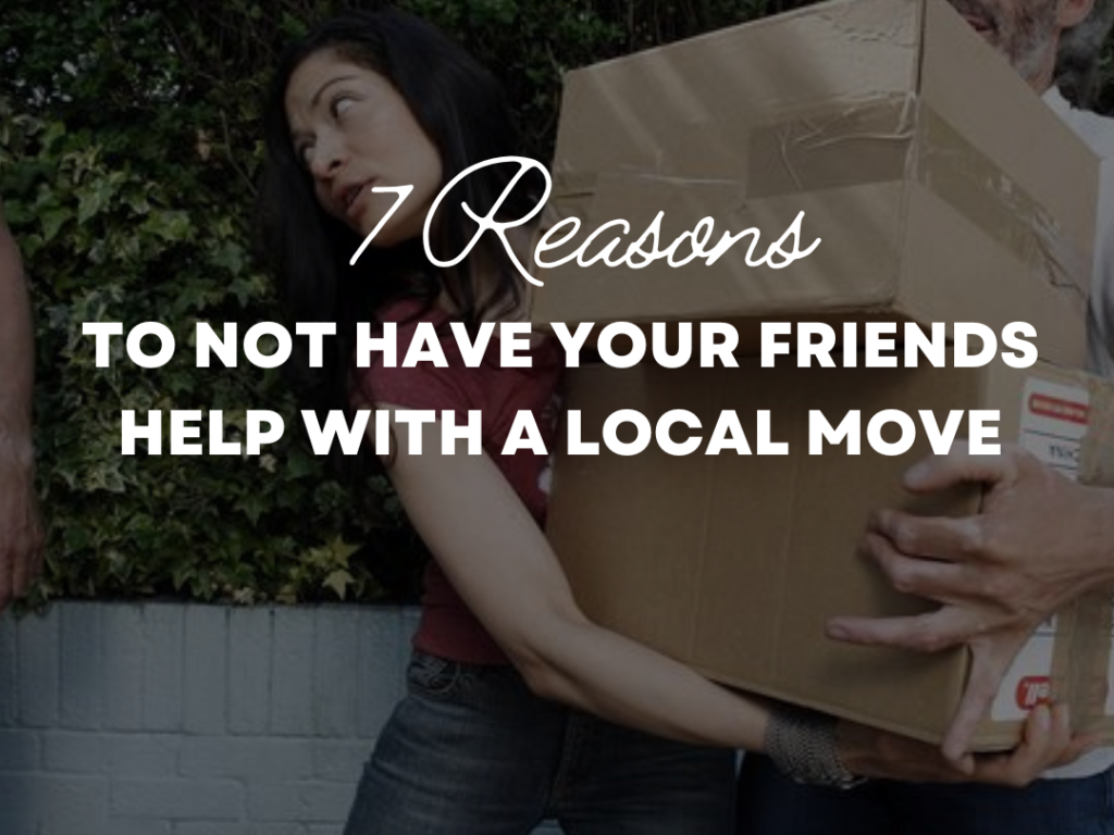7 Reasons To Not Have Your Friends Help With a Local Move